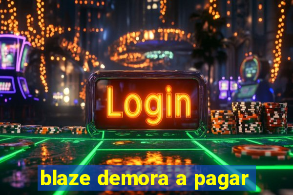 blaze demora a pagar